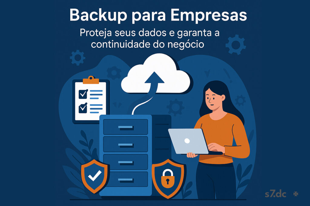 Backup para Empresas: Descubra por que o backup de dados é vital para empresas e como escolher a melhor solução para proteger seu negócio